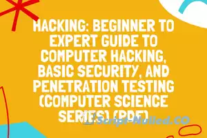 Hacking: Beginner to Expert Guide to Computer Hacking, Basic Security, and Penetration Testing (Computer Science Series) (PDF)